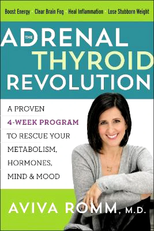 HarperOne The Adrenal Thyroid Revolution: A Proven 4-Week Program to Rescue Your Metabolism, Hormones, Mind & Mood Aviva Romm HarperOne