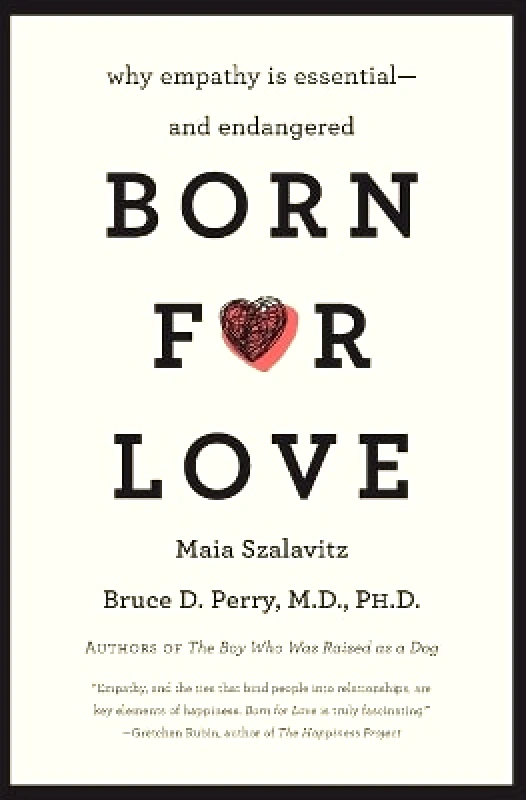 William Morrow Paperbacks Born for Love: Why Empathy Is Essential--and Endangered Maia Szalavitz William Morrow Paperbacks