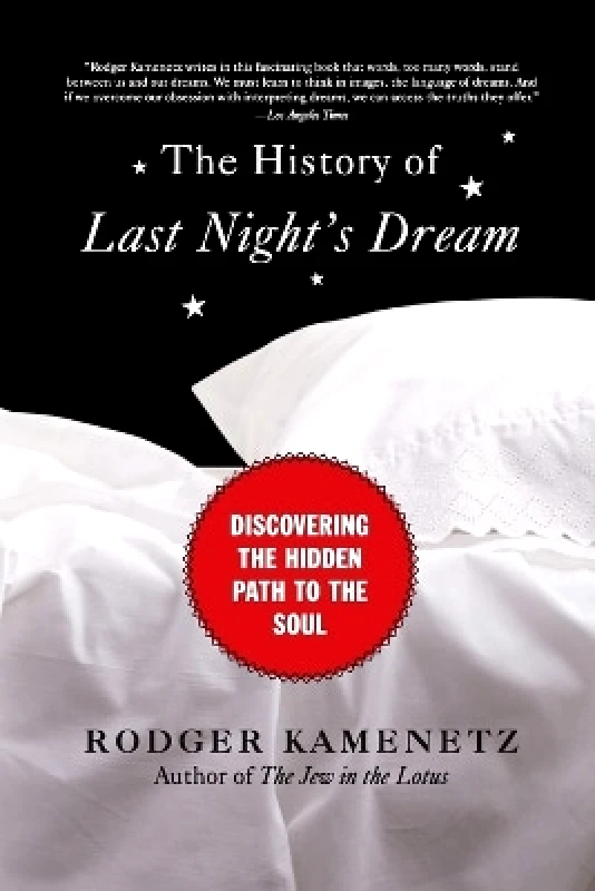 HarperOne The History of Last Night's Dream: Discovering the Hidden Path to the Soul Rodger Kamenetz HarperOne