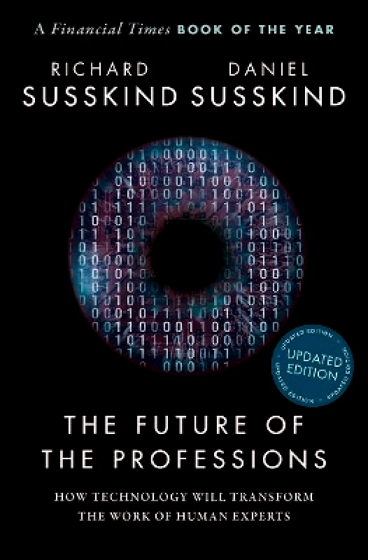 Oxford University Press The Future of the Professions: How Technology Will Transform the Work of Human Experts, Updated Edition Daniel Susskind Oxford University Press