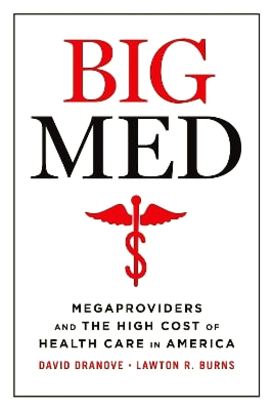 Big Med: Megaproviders and the High Cost of Health Care in America Lawton R Burns University of Chicago Press 0228 φωτογραφία