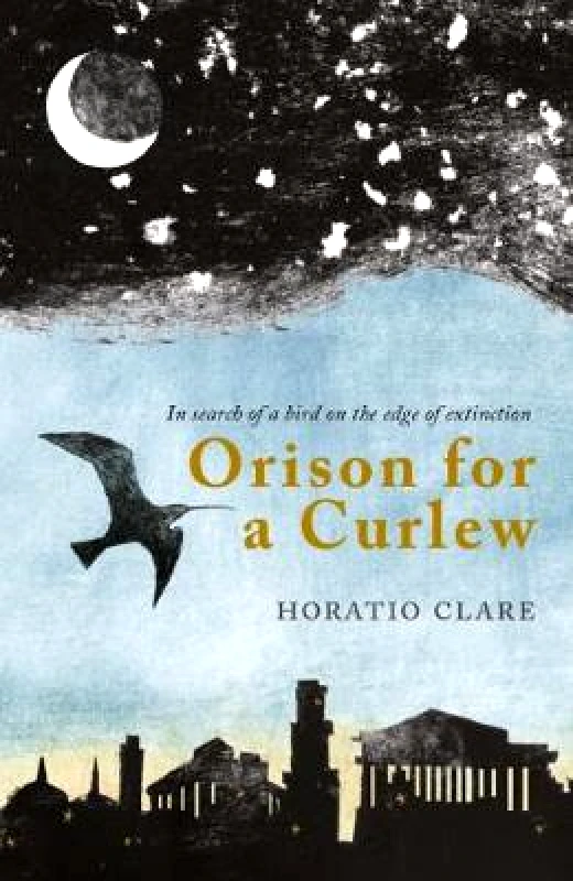 Little Toller Books Orison for a Curlew: In Search of a Bird on the Edge of Extinction Horatio Clare Little Toller Books Paperback / softback