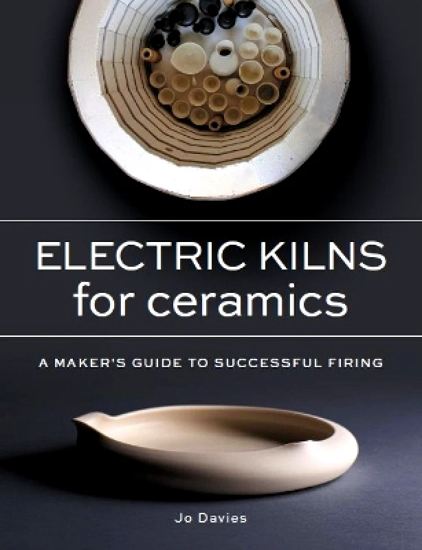 The Crowood Press Ltd Electric Kilns for Ceramics: A Makers Guide to Successful Firing Jo Davies The Crowood Press Ltd