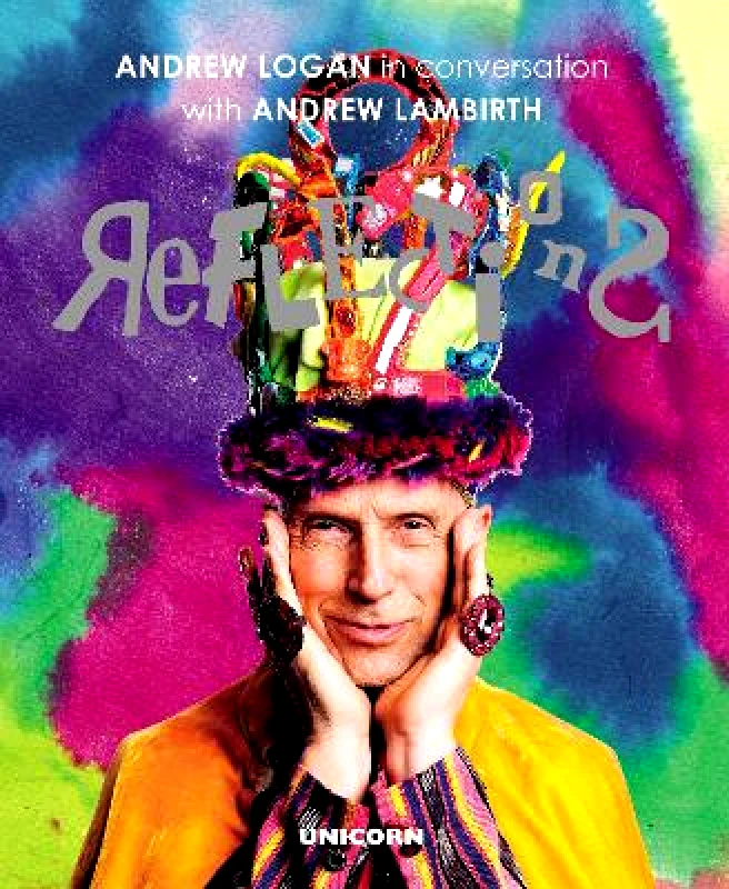 Unicorn Publishing Group Reflections: Andrew Logan in Conversation with Andrew Lambirth Unicorn Publishing Group Paperback / softback