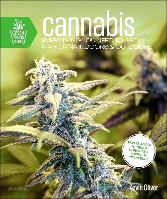 Dorling Kindersley Cannabis: Everything You Need to Grow Marijuana Indoors and Outdoors Kevin Oliver Dorling Kindersley 0813