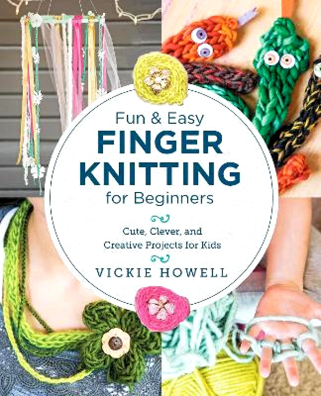 New Shoe Press Fun and Easy Finger Knitting for Beginners: Cute, Clever, and Creative Projects for Kids Vickie Howell New Shoe Press 0711
