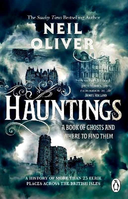 Penguin (Transworld) Hauntings: A Book of Ghosts and Where to Find Them Across 25 Eerie British Locations Neil Oliver Penguin (Transworld)