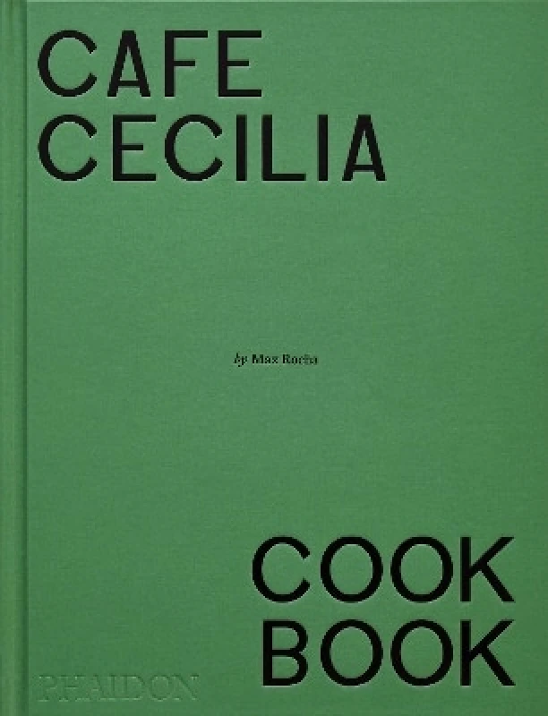 Phaidon Press Ltd Café Cecilia Cookbook Max Rocha Phaidon Press Ltd 0910