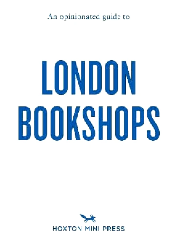 Hoxton Mini Press An Opinionated Guide to London Bookshops James Manning Hoxton Mini Press