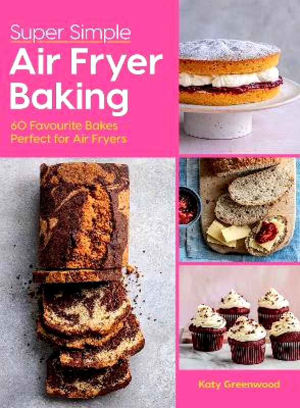 Super Simple Air Fryer Baking: 60 Favourite Bakes Perfect for Air Fryers Katy Greenwood Hardie Grant Books (UK) φωτογραφία