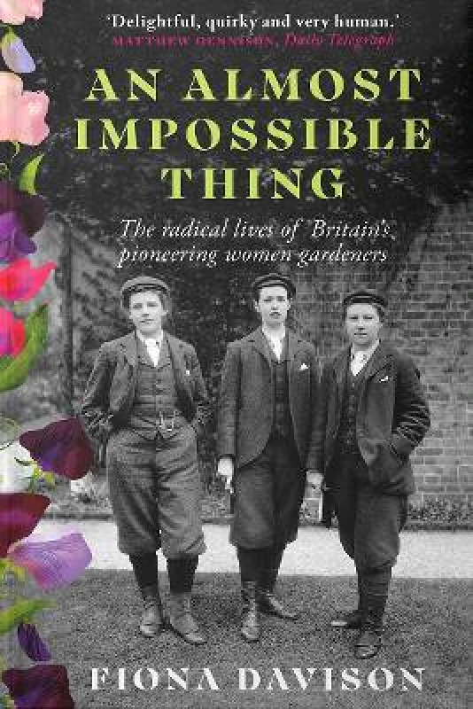 An Almost Impossible Thing: The radical lives of Britain's pioneering women gardeners Fiona Davison Little Toller Books φωτογραφία