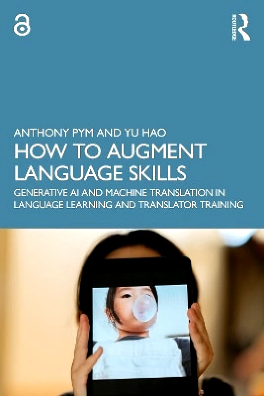 Routledge How to Augment Language Skills: Generative AI and Machine Translation in Language Learning and Translator Training Yu Hao Routledge