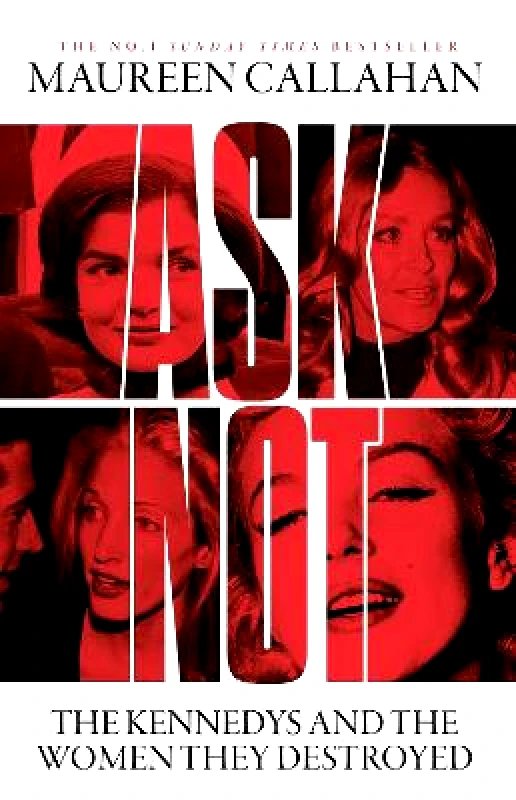 Mudlark Ask Not: The Kennedys and the Women They Destroyed Maureen Callahan Mudlark