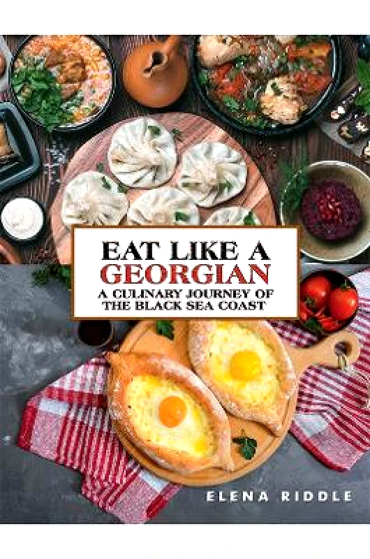 Austin Macauley Publishers Eat Like a Georgian – a Culinary Journey of the Black Sea Coast Elena Riddle Austin Macauley Publishers