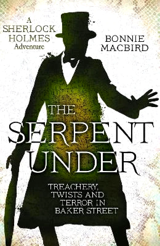Collins Crime Club The Serpent Under: Treachery, Twists and Terror in Baker Street (A Sherlock Holmes Adventure, Book 6) Bonnie MacBird Collins Crime Club 0107