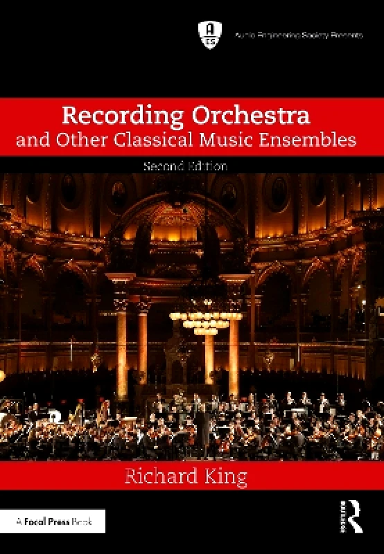 Focal Press Recording Orchestra and Other Classical Music Ensembles Richard King Focal Press