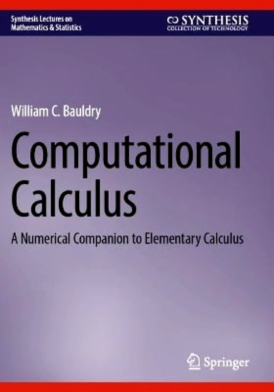 Springer International Publishing AG Computational Calculus: A Numerical Companion to Elementary Calculus William C. Bauldry Springer International Publishing AG