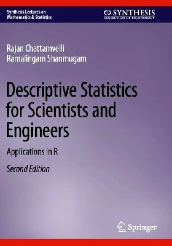 Springer International Publishing AG Descriptive Statistics for Scientists and Engineers: Applications in R Ramalingam Shanmugam Springer International Publishing AG
