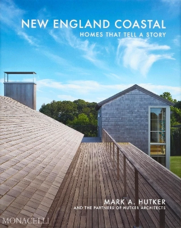 Monacelli Press New England Coastal: Homes That Tell a Story Mark Hutker Monacelli Press 0528