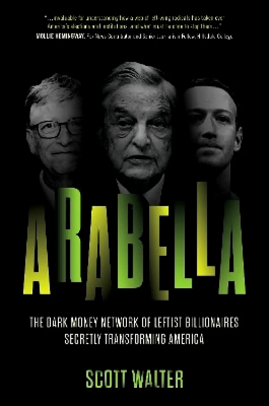 Encounter Books,USA Arabella: How George Soros and Other Billionaires Use a 'Dark Money' Empire to Transform America Scott Walter Encounter Books,USA