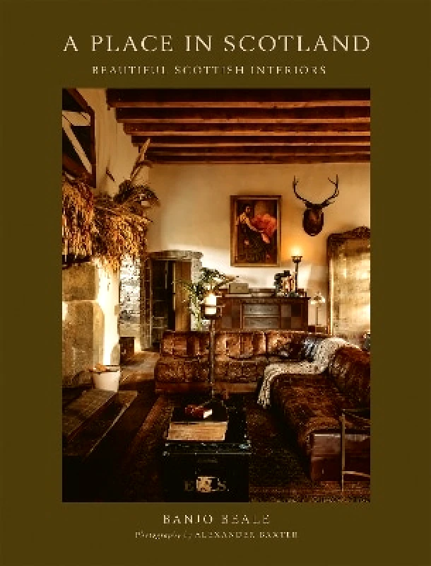 Quadrille Publishing Ltd A Place In Scotland: Beautiful Scottish Interiors Banjo Beale Quadrille Publishing Ltd