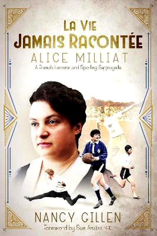 Pitch Publishing Ltd La Vie Jamais Racontée: Alice Milliat, a French Heroine and Sporting Suffragette Nancy Gillen Pitch Publishing Ltd