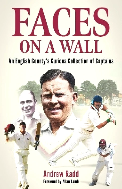 Pitch Publishing Ltd Faces on a Wall: An English County’s Curious Collection of Captains Andrew Radd Pitch Publishing Ltd