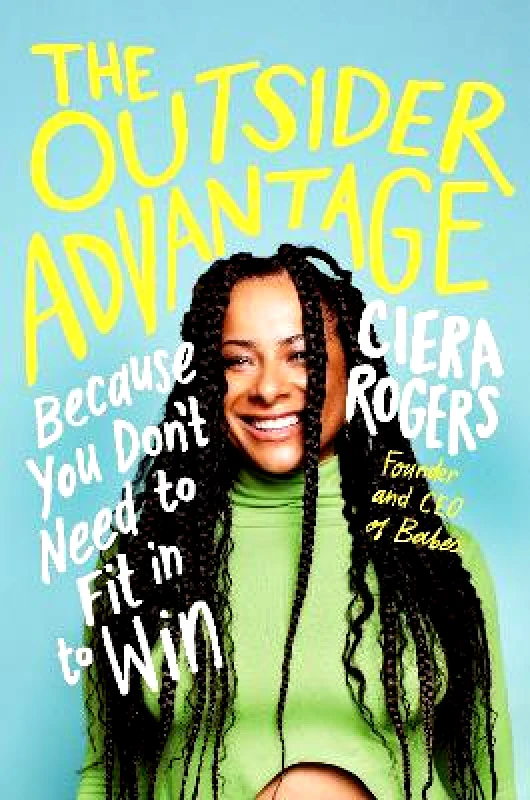 Ebury Edge The Outsider Advantage: Because You Don’t Need to Fit In to Win Ciera Rogers Ebury Edge