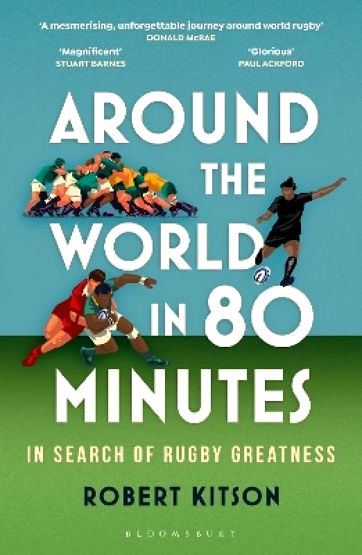 Bloomsbury Sport Around the World in 80 Minutes: In Search of Rugby Greatness – A WATERSTONES BEST BOOK OF THE YEAR Robert Kitson Bloomsbury Sport 0204
