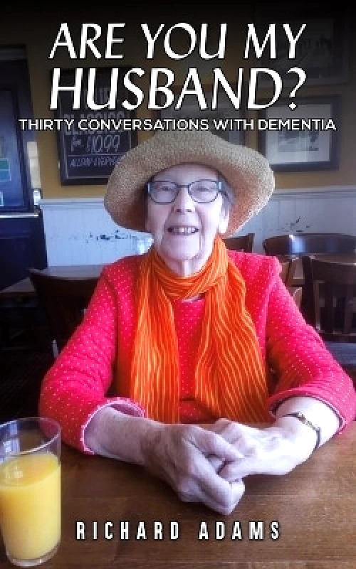 Austin Macauley Publishers Are You My Husband?: Thirty Conversations with Dementia Richard Adams Austin Macauley Publishers