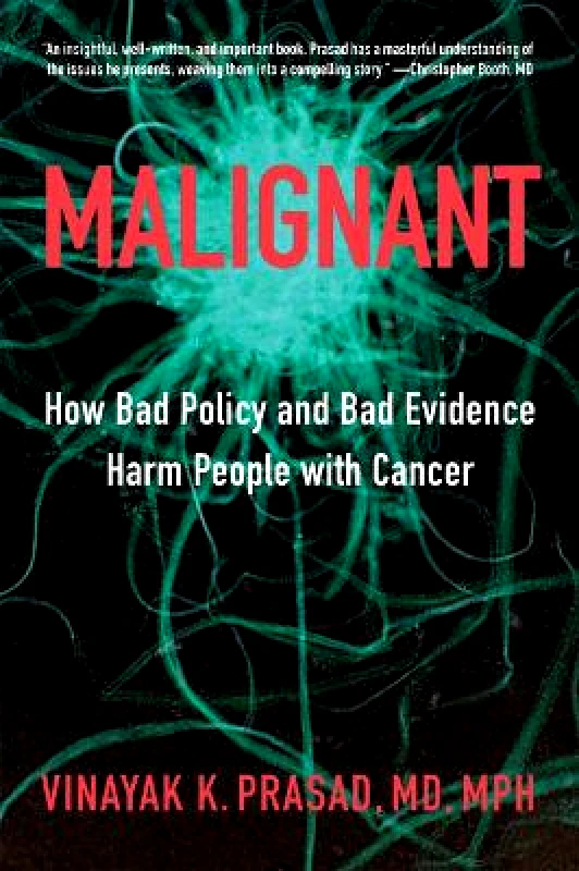 Johns Hopkins University Press Malignant: How Bad Policy and Bad Evidence Harm People with Cancer Vinayak K. Prasad Johns Hopkins University Press 0421