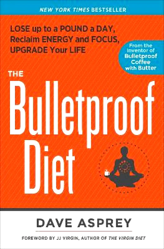 Rodale Books The Bulletproof Diet: Lose Up to a Pound a Day, Reclaim Energy and Focus, Upgrade Your Life Dave Asprey Rodale Books