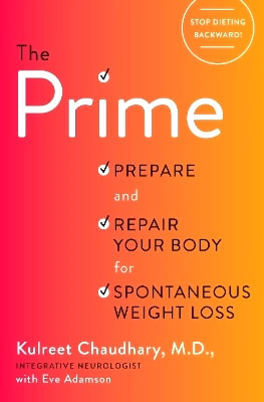 Harmony Books The Prime: Prepare and Repair Your Body for Spontaneous Weight Loss Kulreet Chaudhary Harmony Books