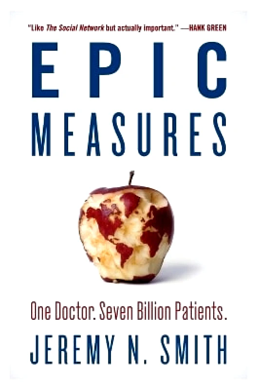 HarperOne Epic Measures: One Doctor. Seven Billion Patients. HarperOne Jeremy N. Smith