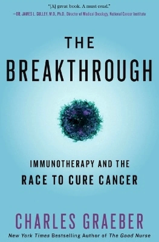 FaithWords The Breakthrough: Immunotherapy and the Race to Cure Cancer Charles Graeber FaithWords