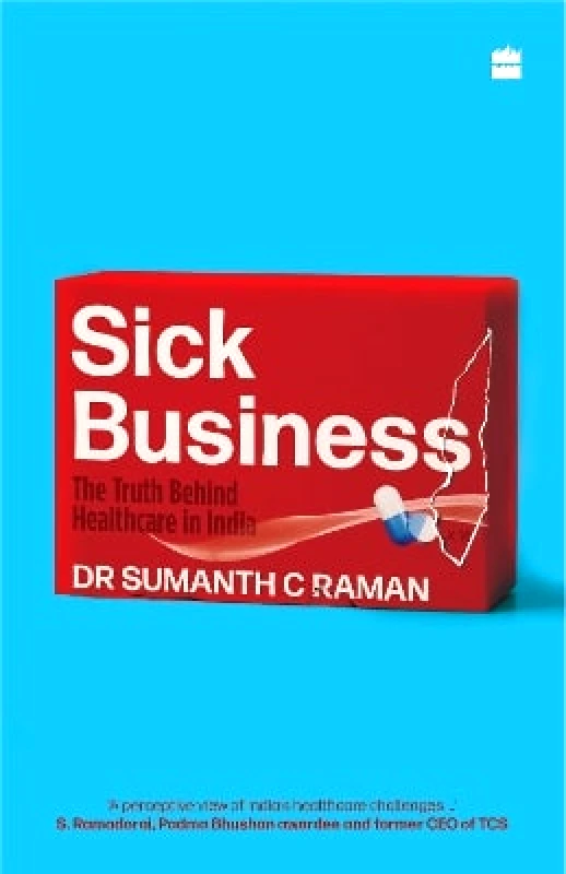 HarperCollins Publishers India Sick Business: The Truth Behind Healthcare in India Sumanth Raman HarperCollins Publishers India