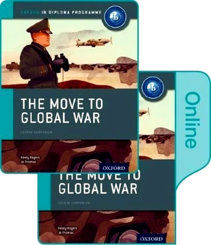 Oxford University Press The Move to Global War: IB History Print and Online Pack: Oxford IB Diploma Programme Keely Rogers Oxford University Press