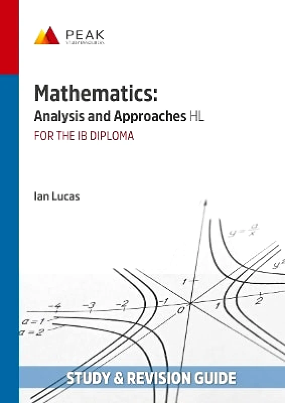 Peak Study Resources Ltd Mathematics: Analysis and Approaches HL: Study & Revision Guide for the IB Diploma Ian Lucas Peak Study Resources Ltd