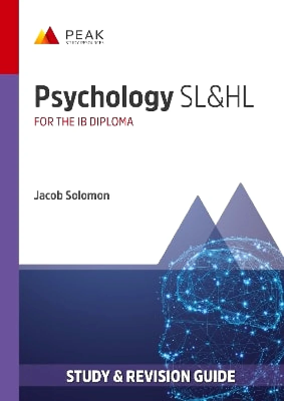 Peak Study Resources Ltd Psychology SL&HL: Study & Revision Guide for the IB Diploma Jacob Solomon Peak Study Resources Ltd