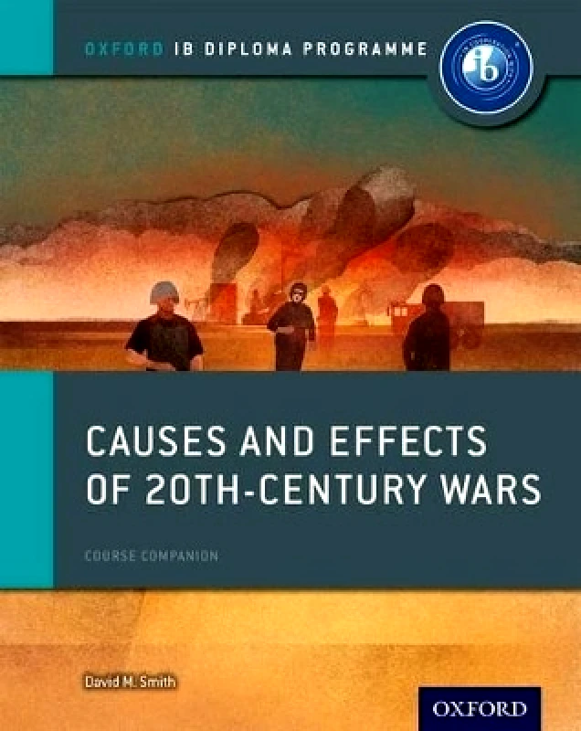 Oxford University Press Oxford IB Diploma Programme: Causes and Effects of 20th Century Wars Course Companion David Smith Oxford University Press