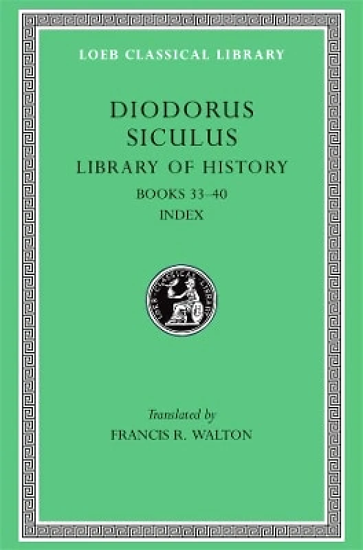 Harvard University Press Library of History, Volume XII: Fragments of Books 33–40 Diodorus Siculus Harvard University Press 0101