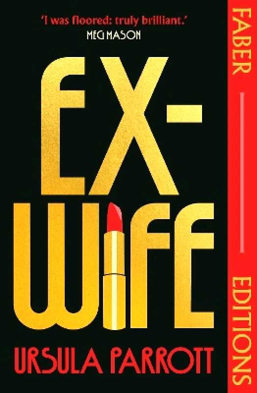 Faber & Faber Ex-Wife (Faber Editions): 'I was floored: truly brilliant.' (Meg Mason, author of Sorrow and Bliss) Ursula Parrott Faber & Faber