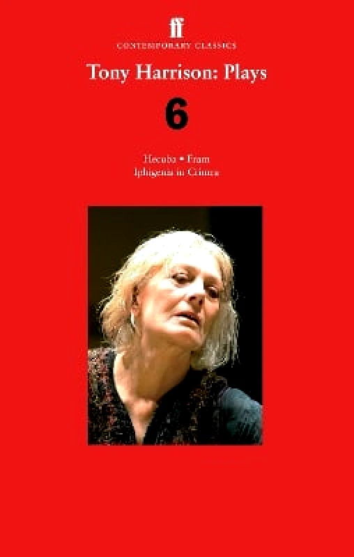 Faber & Faber Tony Harrison Plays 6: Hecuba; Fram; Iphigenia in Crimea Faber & Faber