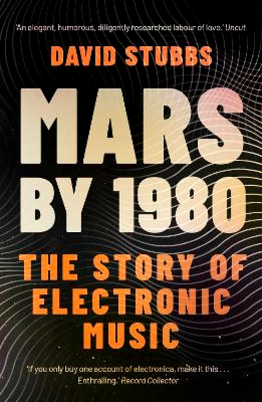 Faber & Faber Mars by 1980: The Story of Electronic Music David Stubbs Faber & Faber