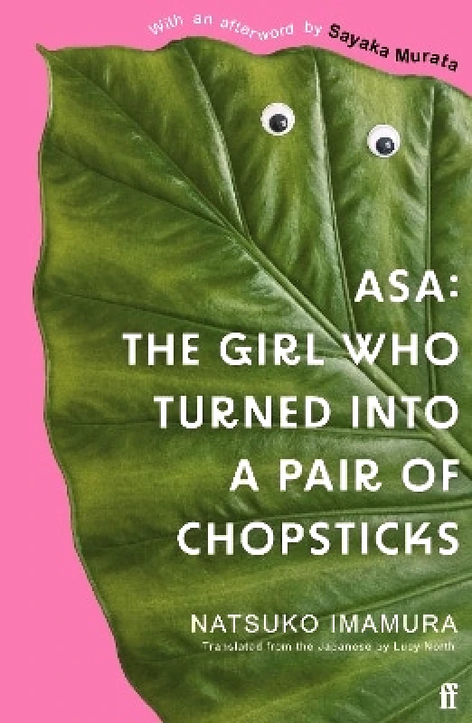 Faber & Faber Asa: The Girl Who Turned into a Pair of Chopsticks Natsuko Imamura Faber & Faber