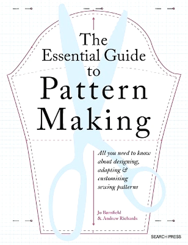 Search Press Ltd The Essential Guide to Pattern Making: All You Need to Know About Designing, Adapting and Customizing Sewing Patterns Andrew Richards Search Press Ltd