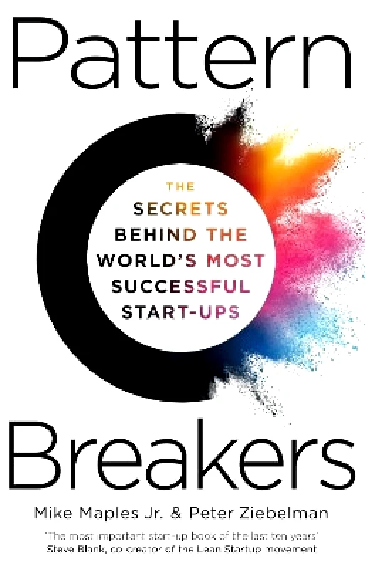 Macmillan Business Pattern Breakers: The Secrets Behind the World's Most Successful Start-Ups Peter Ziebelman Macmillan Business 0114