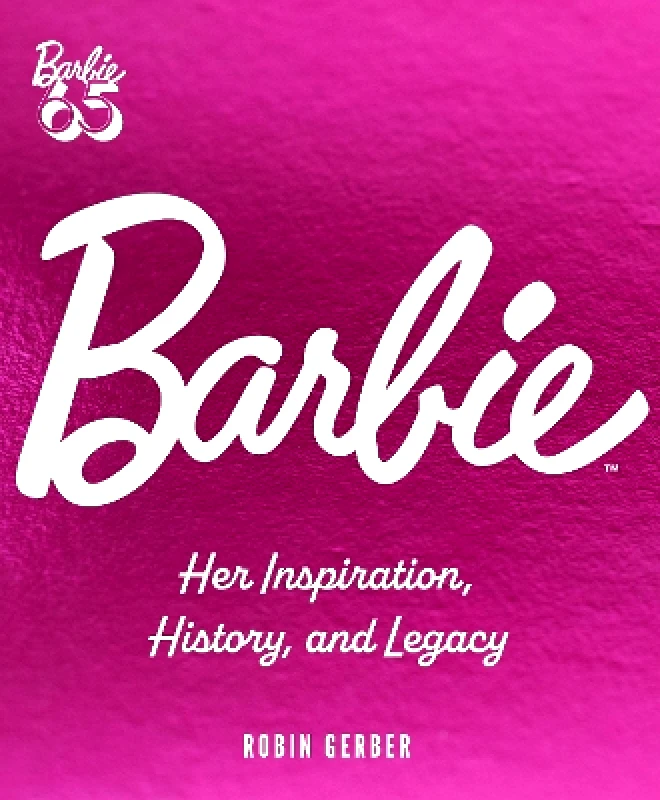 Epic Ink Books Barbie: Her Inspiration, History, and Legacy Robin Gerber Epic Ink Books 0425
