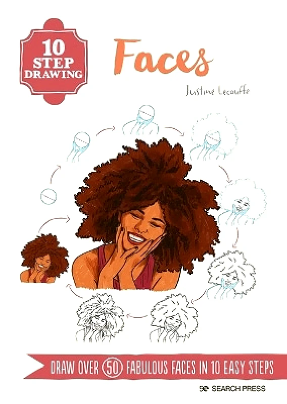 Search Press Ltd 10 Step Drawing: Faces: Draw Over 50 Fabulous Faces in 10 Easy Steps Justine Lecouffe Search Press Ltd