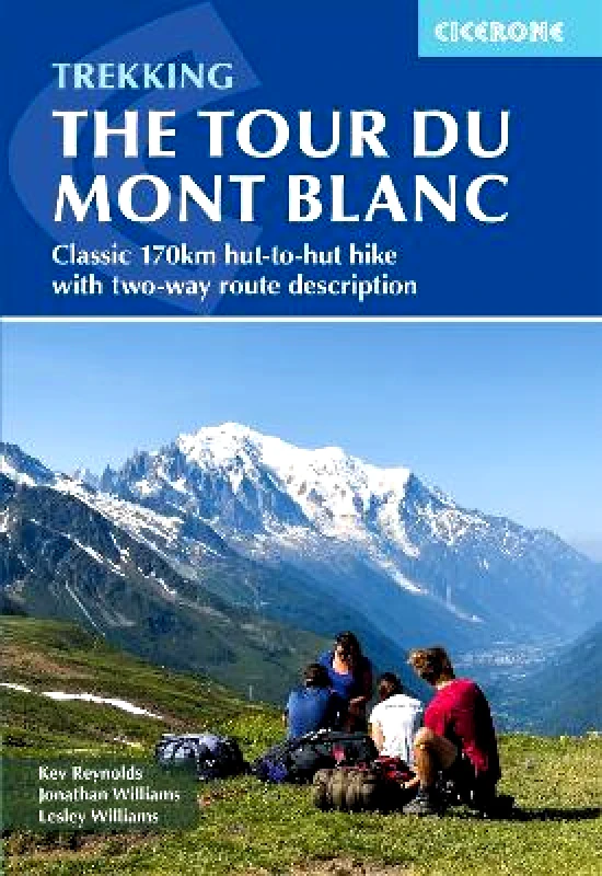 Cicerone Press Trekking the Tour du Mont Blanc: Classic 170km hut-to-hut hike with two-way route description Jonathan Williams Cicerone Press